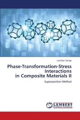 Phase-Transformation-Stress Interactions in Composite Materials II - Ladislav Ceniga - cover