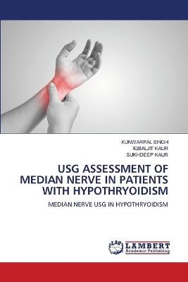 Usg Assessment of Median Nerve in Patients with Hypothryoidism - Kunwarpal Singh,Iqbaljit Kaur,Sukhdeep Kaur - cover