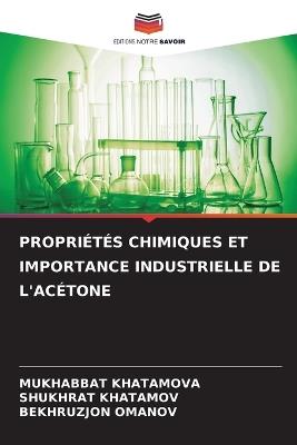 Propriétés Chimiques Et Importance Industrielle de l'Acétone - Mukhabbat Khatamova,Shukhrat Khatamov,Bekhruzjon Omanov - cover