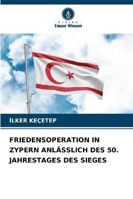 Friedensoperation in Zypern Anlässlich Des 50. Jahrestages Des Sieges - Ilker Keçetep - cover