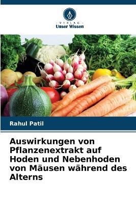 Auswirkungen von Pflanzenextrakt auf Hoden und Nebenhoden von Mäusen während des Alterns - Rahul Patil - cover
