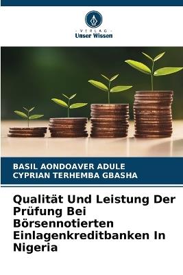 Qualität Und Leistung Der Prüfung Bei Börsennotierten Einlagenkreditbanken In Nigeria - Basil Aondoaver Adule,Cyprian Terhemba Gbasha - cover