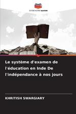 Le système d'examen de l'éducation en Inde De l'indépendance à nos jours