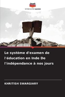 Le système d'examen de l'éducation en Inde De l'indépendance à nos jours - Khritish Swargiary - cover