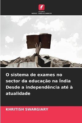 O sistema de exames no sector da educação na Índia Desde a independência até à atualidade - Khritish Swargiary - cover