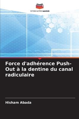Force d'adhérence Push-Out à la dentine du canal radiculaire - Hisham Abada - cover