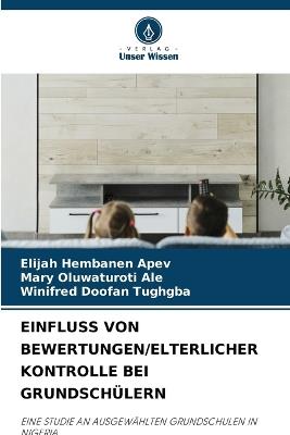 Einfluss Von Bewertungen/Elterlicher Kontrolle Bei Grundschülern - Elijah Hembanen Apev,Mary Oluwaturoti Ale,Winifred Doofan Tughgba - cover