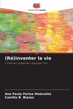 (Ré)inventer la vie