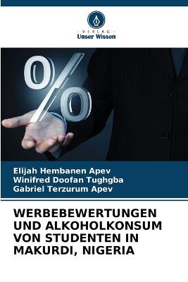 Werbebewertungen Und Alkoholkonsum Von Studenten in Makurdi, Nigeria - Elijah Hembanen Apev,Winifred Doofan Tughgba,Gabriel Terzurum Apev - cover