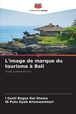 L'image de marque du tourisme à Bali - I Gusti Bagus Rai Utama,Ni Putu Dyah Krismawintari - cover