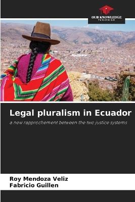Legal pluralism in Ecuador - Roy Mendoza Veliz,Fabricio Guillen - cover