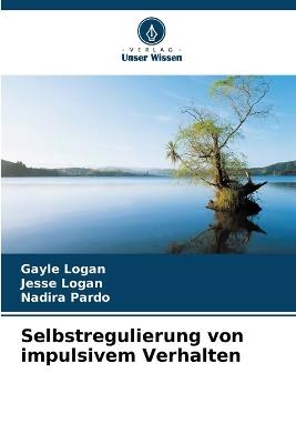 Selbstregulierung von impulsivem Verhalten - Gayle Logan,Jesse Logan,Nadira Pardo - cover