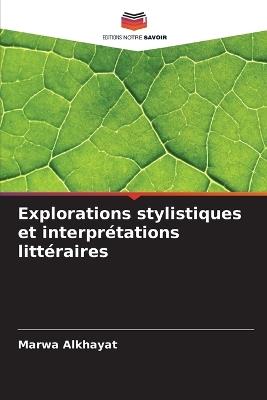 Explorations stylistiques et interprétations littéraires - Marwa Alkhayat - cover