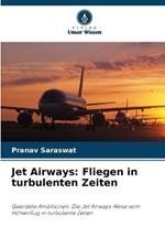 Jet Airways: Fliegen in turbulenten Zeiten