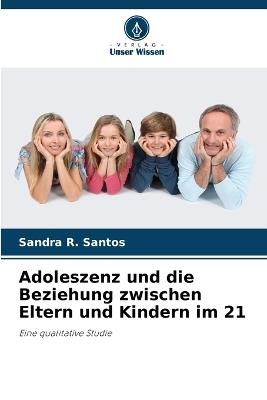 Adoleszenz und die Beziehung zwischen Eltern und Kindern im 21 - Sandra R Santos - cover