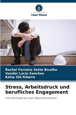 Stress, Arbeitsdruck und berufliches Engagement - Rachel Ferreira Sette Bicalho,Vander Lúcio Sanches,Kátia Glê Ribeiro - cover