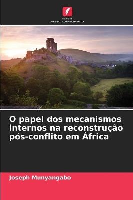 O papel dos mecanismos internos na reconstrução pós-conflito em África - Joseph Munyangabo - cover