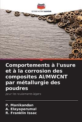Comportements à l'usure et à la corrosion des composites Al/MWCNT par métallurgie des poudres - P Manikandan,A Elayaperumal,R Franklin Issac - cover