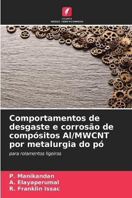 Comportamentos de desgaste e corrosão de compósitos Al/MWCNT por metalurgia do pó - P Manikandan,A Elayaperumal,R Franklin Issac - cover