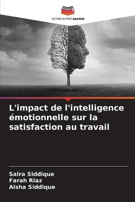 L'impact de l'intelligence émotionnelle sur la satisfaction au travail - Saira Siddique,Farah Riaz,Aisha Siddique - cover