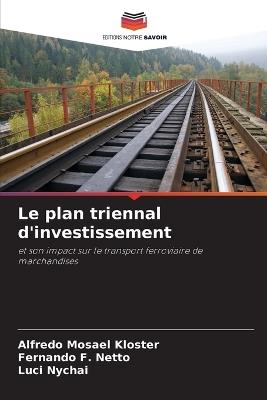 Le plan triennal d'investissement - Alfredo Mosael Kloster,Fernando F Netto,Luci Nychai - cover