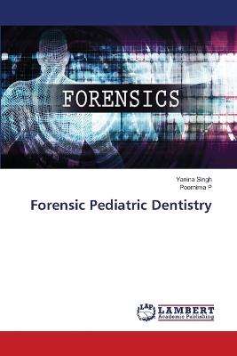 Forensic Pediatric Dentistry - Yanina Singh,Poornima P - cover
