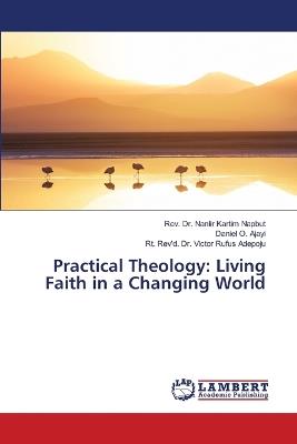 Practical Theology: Living Faith in a Changing World - Nanlir Kartim Napbut,Daniel O Ajayi,Rt Rev'd Victor Rufus Adepoju - cover