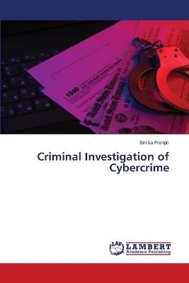 Criminal Investigation of Cybercrime - Sinisa Franjic - cover