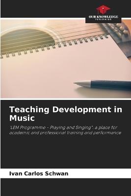 Teaching Development in Music - Ivan Carlos Schwan - cover