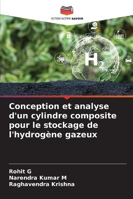 Conception et analyse d'un cylindre composite pour le stockage de l'hydrogène gazeux - Rohit G,Narendra Kumar M,Raghavendra Krishna - cover