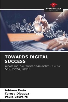 Towards Digital Success - Adriana Faria,Teresa Dieguez,Paula Loureiro - cover