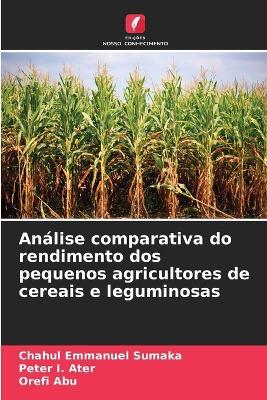 Análise comparativa do rendimento dos pequenos agricultores de cereais e leguminosas - Chahul Emmanuel Sumaka,Peter I,Orefi Abu - cover