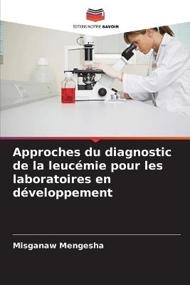 Approches du diagnostic de la leucémie pour les laboratoires en développement - Misganaw Mengesha - cover