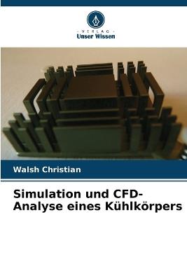 Simulation und CFD-Analyse eines Kühlkörpers - Walsh Christian - cover