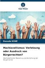 Machiavellismus: Verletzung oder Ausdruck von Bürgerrechten?