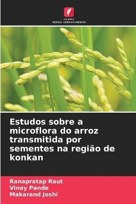 Estudos sobre a microflora do arroz transmitida por sementes na região de konkan - Ranapratap Raut,Vinay Pande,Makarand Joshi - cover