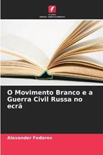 O Movimento Branco e a Guerra Civil Russa no ecrã