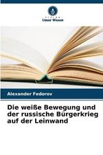 Die weiße Bewegung und der russische Bürgerkrieg auf der Leinwand