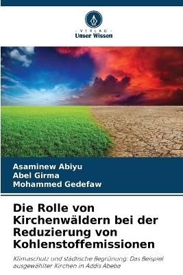 Die Rolle von Kirchenwäldern bei der Reduzierung von Kohlenstoffemissionen - Asaminew Abiyu,Abel Girma,Mohammed Gedefaw - cover