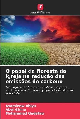 O papel da floresta da igreja na redução das emissões de carbono - Asaminew Abiyu,Abel Girma,Mohammed Gedefaw - cover