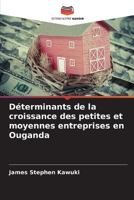 Déterminants de la croissance des petites et moyennes entreprises en Ouganda - James Stephen Kawuki - cover