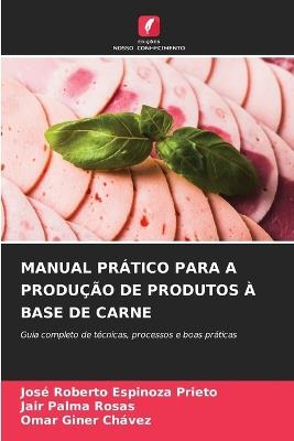 Manual Prático Para a Produção de Produtos À Base de Carne - José Roberto Espinoza Prieto,Jair Palma Rosas,Omar Giner Chávez - cover