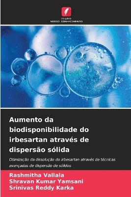 Aumento da biodisponibilidade do irbesartan através de dispersão sólida - Rashmitha Vallala,Shravan Kumar Yamsani,Srinivas Reddy Karka - cover