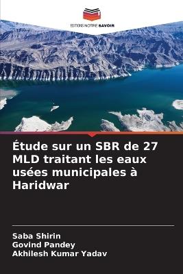 Étude sur un SBR de 27 MLD traitant les eaux usées municipales à Haridwar - Saba Shirin,Govind Pandey,Akhilesh Kumar Yadav - cover