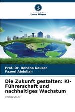 Die Zukunft gestalten: KI-Führerschaft und nachhaltiges Wachstum