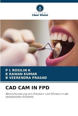 CAD CAM in Fpd - P L Rosilin K,K Rawan Kumar,B Veerendra Prasad - cover