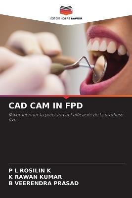 CAD CAM in Fpd - P L Rosilin K,K Rawan Kumar,B Veerendra Prasad - cover
