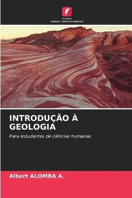 Introdução À Geologia - Albert Alomba a - cover