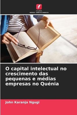 O capital intelectual no crescimento das pequenas e médias empresas no Quénia - John Karanja Ngugi - cover