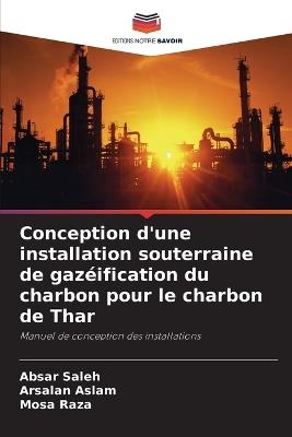 Conception d'une installation souterraine de gazéification du charbon pour le charbon de Thar - Absar Saleh,Arsalan Aslam,Mosa Raza - cover